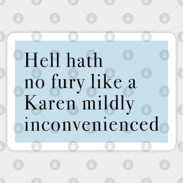 Hell hath no fury like a Karen mildly inconvenienced Sticker by BodinStreet